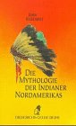 Die Mythologie der Indianer Nordamerikas