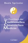 Das Praxisbuch der Traditionellen Chinesischen Medizin