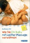Wie Sie Ihr Baby mit sanfter Massage verwöhnen