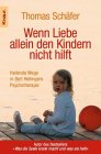 Wenn Liebe allein den Kindern nicht hilft: Heilende Wege in Bert Hellingers Psychotherapie