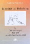 Identität und Befreiung in Gestalttherapie, Zen und christlicher Spiritualität