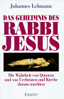 Das Geheimnis des Rabbi Jesus. Die Wahrheit von Qumran und was Urchristen und Kirche daraus machten.