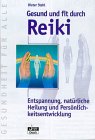 Gesund und fit durch Reiki. Entspannung, natürliche Heilung und Persönlichkeitsentwicklung.