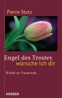 Engel des Trostes wünsche ich dir