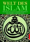 Die Welt des Islam. Geschichte und Kultur im Zeichen des Propheten.