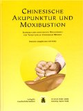 Chinesische Akupunktur und Moxibustion: Lehrbuch der chinesischen Hochschulen für traditionelle chinesische Medizin