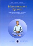 Medizinisches Qigong: Praktisches Handbuch der Chinesischen Atem- und Bewegungsübungen